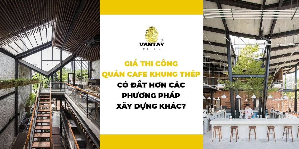 thumbnail-gia-thi-cong-quan-cafe-khung-thep-co-dat-hon-cac-phuong-phap-xay-dung-khac